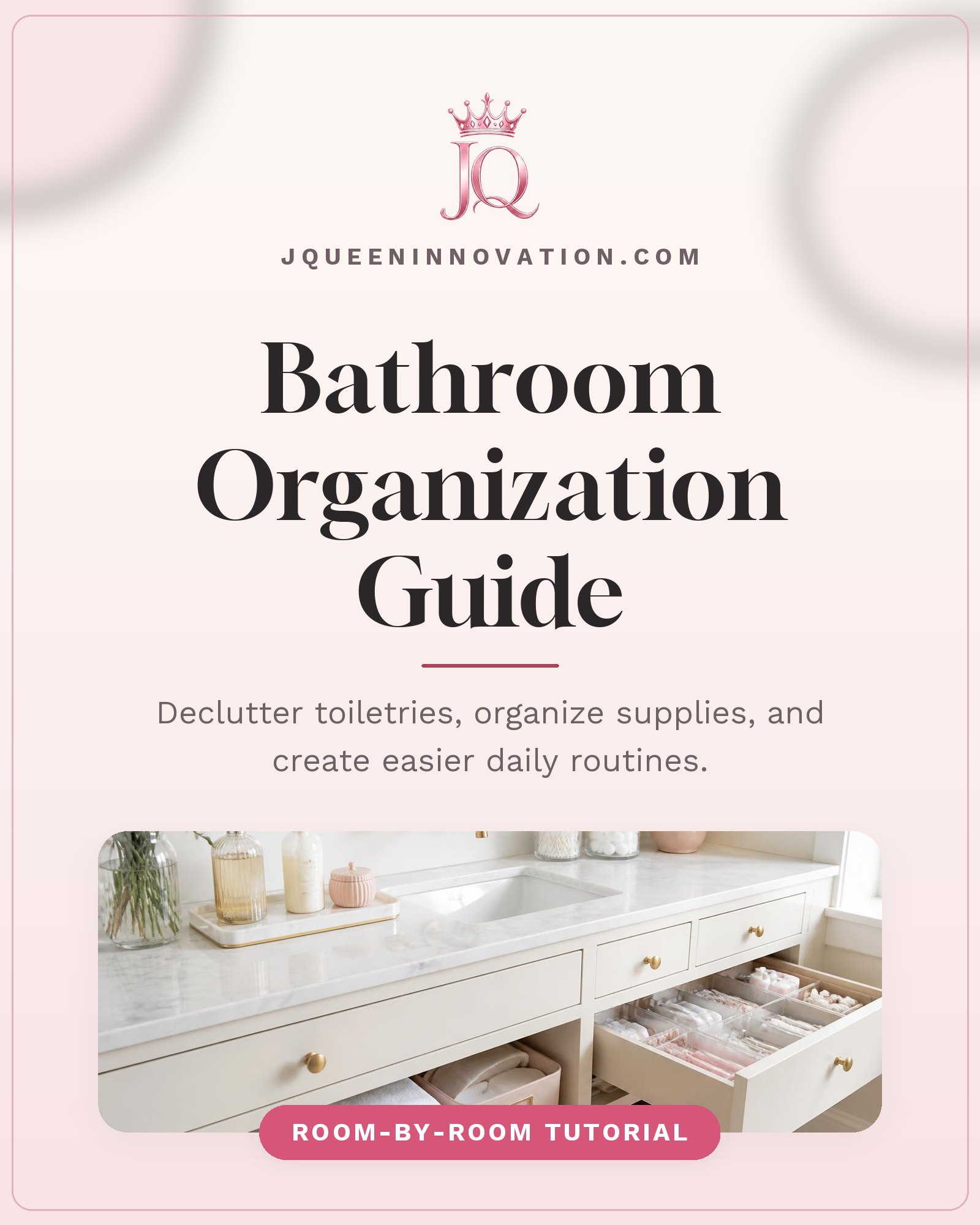 Bathroom Organization Guide cover with organized bathroom vanity with folded towels and labeled containers, plus the pink JQ crown logo.