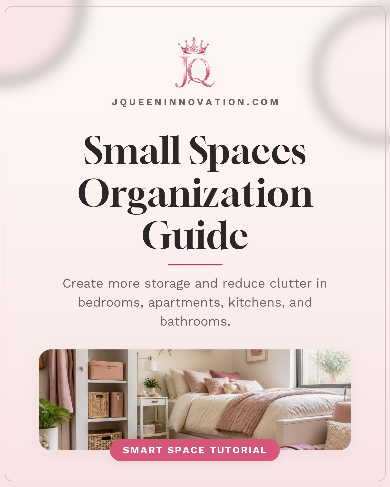 Small Spaces Organization Guide cover with small organized apartment with vertical shelving and under-bed storage, plus the pink JQ crown logo.